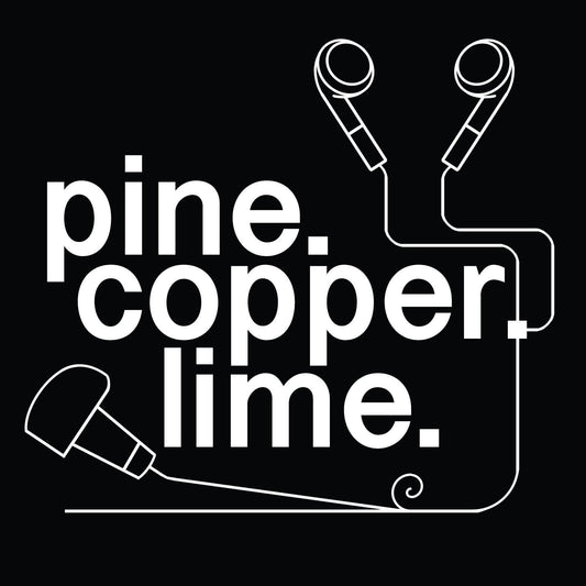 Pine Copper Lime Podcast